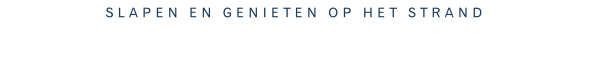 Slapen en genieten op het strand MEER DAN 145.000 volgers! VOLG ONS OOK OP FACEBOOK